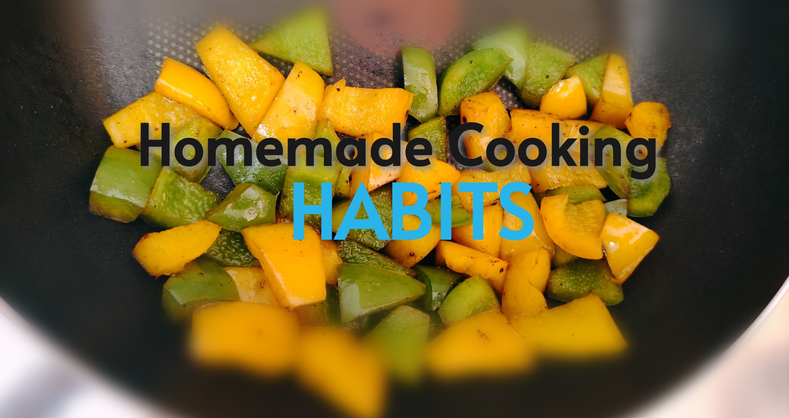 Homemade Cooking Habits : 7 Simple Ways to Eat Healthier Every Day